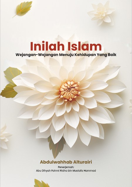 abdulwahab-altriri - Inilah Islam Wejangan-Wejangan Menuju Kehidupan Yang Baik