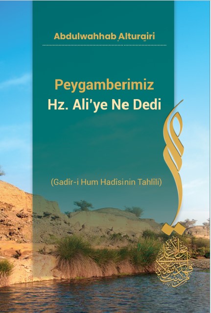 Peygamberimiz Hz. Ali’ye Ne Dedi (Gadîr-i Hum Hadîsinin Tahlîli)
